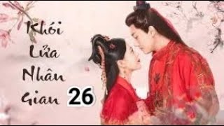 [ Vietsub ] Khói Lửa Nhân Gian 2020 - Tập 26