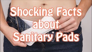 SHOCKING FACTS ABOUT SANITARY PADS