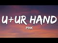 P!NK - U + Ur Hand (Lyrics)