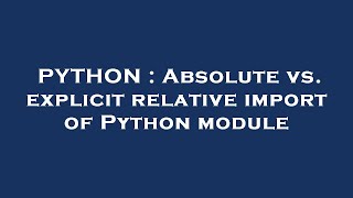 PYTHON : Absolute vs. explicit relative import of Python module
