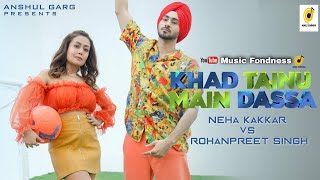 KHAD TAINU MAIN DASSA - Neha Kakkar & Rohanpreet Singh / Rajat Nagpal / Kaptaan / Anshul Garg