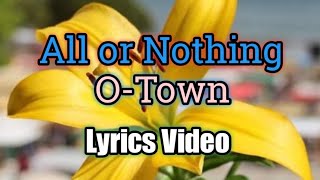All or Nothing - (O-Town) Lyrics Video