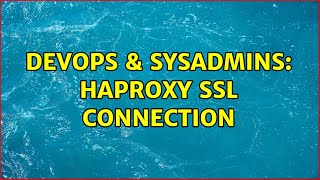 DevOps & SysAdmins: HAProxy SSL Connection