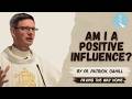 Am I a Positive Influence? - By Fr. Patrick Cahill