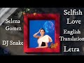 Selena Gomez,DJ Snake- Selfish Love (English Translation) { Letra }