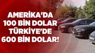 Amerika'da 100 Bin Dolar Türkiye'de 600 Bin Dolar! | Haber AKtif