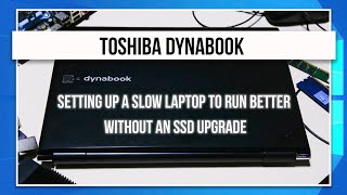 [Toshiba DynaBook] Setting up a slow laptop to run better without an SSD Upgrade