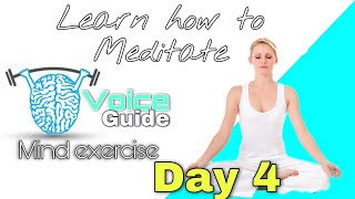Learn how to meditate in seven days (Day 4) ||Voice guide||mind exercise||