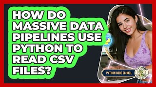 How Do Massive Data Pipelines Use Python To Read CSV Files? - Python Code School
