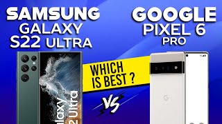 Samsung Galaxy S22 Ultra vs Google Pixel 6 Pro - Full Comparison