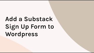 Add Substack Sign Up Form to Wordpress