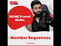 O Level/IGCSE - Math - Number Sequences (Concepts and Past Papers)