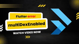 Flutter Error! multiDexEnabled Flutter Problem?