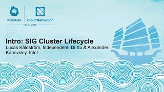 Intro: SIG Cluster Lifecycle - Lucas Käldström, Independent; Di Xu & Alexander Kanevskiy, Intel