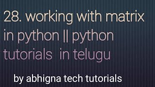 28. Working with matrix in Python || Python tutorials for beginners in telugu