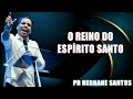 O REINO DO ESPÍRITO SANTO - Pr. Hernane Santos