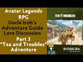 Avatar Legends RPG Uncle Iroh's Adventure Guide Lore Discussion - Part 3 Tea and Troubles Adventure