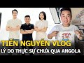 Tiến Nguyễn Vlog tự khui lý do thực sự chưa qua Angola, tiết lộ bí mật động trời về Quang Linh