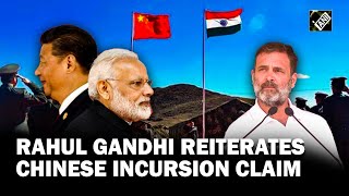 Rahul Gandhi reiterates Chinese incursion claim in Ladakh after Modi-Xi resolution talks on LAC