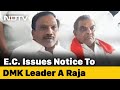 DMK's A Raja Gets Poll Body Notice Over Tamil Nadu Chief Minister Remarks