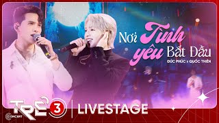 Nơi Tình Yêu Bắt Đầu - Quốc Thiên x Đức Phúc | LIVE AT TRẺ CONCERT