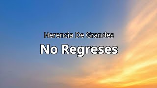 Herencia De Grandes - No Regreses (Letra/Lyrics)