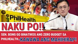 Bong Go, Binatikos ang Zero Budget ng PhilHealth Kawawa ang Mahihirap