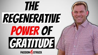 Why the Regenerative Power of Gratitude Can Change Your Life | John R. Miles