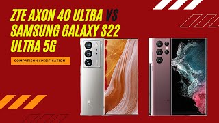 ZTE Axon 40 Ultra vs Samsung Galaxy S22 Ultra 5G full comparison