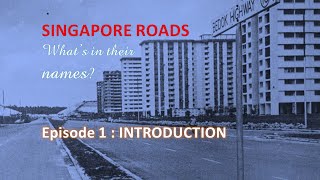 Singapore Roads I Episode 1: Introduction I What's in their names?