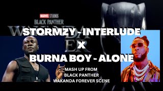 STORMZY FT BURNA BOY BLACK PANTHER WAKANDA FOREVER MASHUP FROM SCENE - INTERLUDE//ALONE