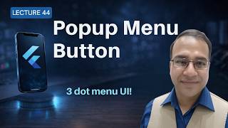 Flutter PopupMenuButton Explained | 3 Dot Menu, Actions & Best Practices | Urdu-Hindi | Lecture 44