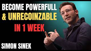 BECOME POWERFUL & UNRECOGNIZABLE IN 1 WEEK – MOTIVATIONAL SPEECH . SIMON SINEK .
