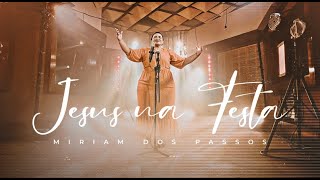 Miriam dos Passos - Jesus na Festa (Clipe Oficial)