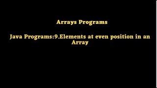 Java Programs:9.Elements at even position in an Array