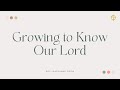 Daily Devotion Insight | Growing to Know Our Lord by Rev. Marianne Chow