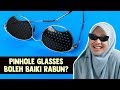 Pinhole Glasses Boleh Baiki Rabun?