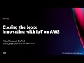 AWS re:Invent 2021 - Closing the loop: Innovating with IoT on AWS