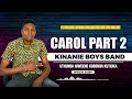 Carol prt 2n - Official Audio By Kinanie Boys Band