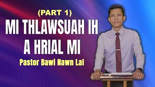 Ps. Bawi Nawn Lal | MI THLAWSUAH IH A HRIAL MI - Part 1(Wednesday)