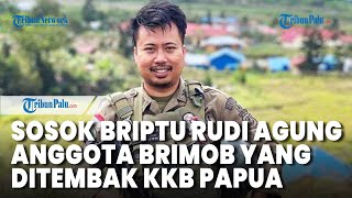 Sosok Briptu Rudi Agung, Anggota Brimob Gugur Ditembak KKB Papua, Sempat Pamit Istri untuk Patroli