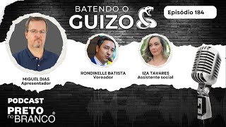 Podcast Preto no Branco | Iza Tavares e Rondinelle Batista no Batendo o Guizo #184