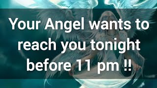 🎉 Your Angel wants to reach you tonight before 11 pm 💯 God's message for you today