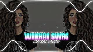 Wakhra Swag - Club Mix - No Copyright Audio Library