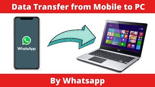 Data transfer using whatsapp | how to send files from mobile to pc via whatsapp