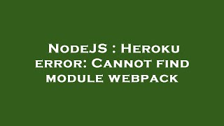 NodeJS : Heroku error: Cannot find module webpack