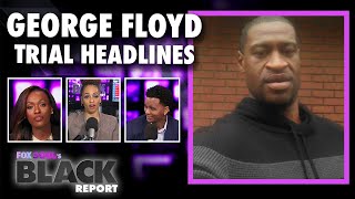 FOX Soul’s Black Report: Justice for George Floyd Trending Headlines | Trial News