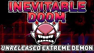 UNRELEASED EXTREME DEMON - "Inevitable Doom" by Andromeda (me) & more | Geometry Dash