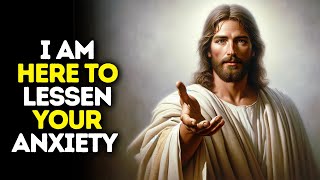 I Am Here to Lessen Your Anxiety | God Says | God Message Today | Gods Message Now | God Message