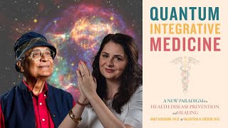 Amit Goswami \u0026 Valentina Onisor ~ Quantum Integrative Medicine